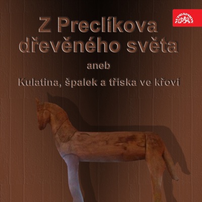 Z Preclíkova Dřevěného Světa Aneb Kulatina, Špalek A Tříska Ve Křoví (feat. Jan Adamus, Jiří Vodňanský, Jaroslav Kubita, Vladimír Preclík & Emil Viklický)