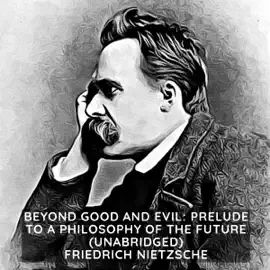 Beyond Good and Evil: Prelude to a Philosophy of the Future ( Unabridged )