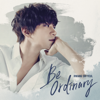 Be Ordinary - Hwang Chi Yeul