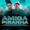 Amiga Piranha - MC Joãozinho VT & MC Wesley Boladão lyrics