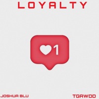 Loyalty (feat. Joshua Blu) - Single - TGAWDD