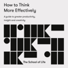 How to Think More Effectively - The School of Life