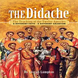 The Didache: The Teaching of the Twelve Apostles: A Different Faith - A Different Salvation (Unabridged)