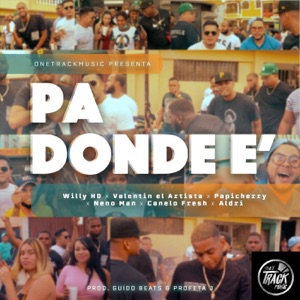 Pa' Donde E' (feat. Willy Hd, Aldri, Neno Man, Valentin el Artista & Canelo Fresh)