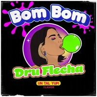 Bom Bom (feat. Un Tal Yupi) - Single - Dru Flecha