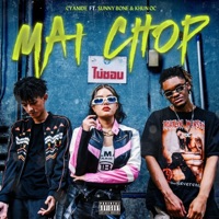 Mai Chop (feat. SUNNYBONE & KHUN OC) - Single - CYANIDE