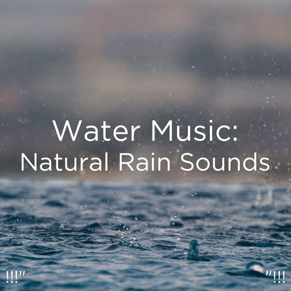 !!!" Water Music: Natural Rain Sounds "!!!