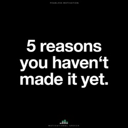 5 Reasons You Haven't Made It Yet (Motivational Speech)