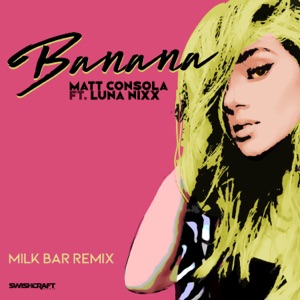 Banana (Milk Bar Remix) [feat. Luna Nixx] - Single