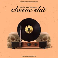 Classic Shit - Single - Nucleo aka TintaSucia Classic Shit - Single - Nucleo aka TintaSucia