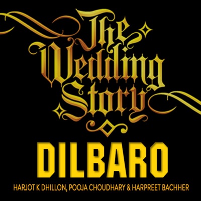 Harjot K Dhillon, Pooja Choudhary & Harpreet Bachher - Dilbaro - The Wedding Story