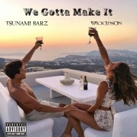 We Gotta Make It (feat. Tsunami Barz) - Single - Wick3dsOn