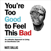 You're Too Good to Feel This Bad: An Orthodox Approach to Living an Unorthodox Life (Unabridged)