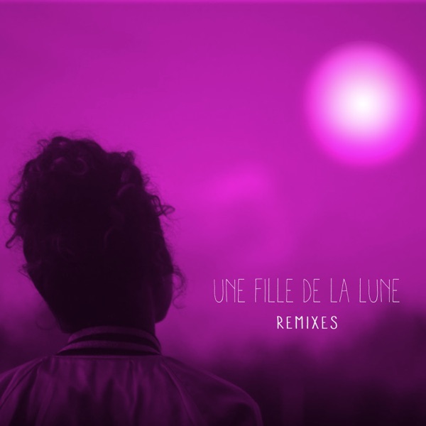 Une fille de la lune (Remixes) - Single - NAYA