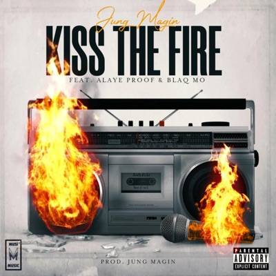 KISS the FIRE (feat. Alaye Proof & Blaq Mo) - Single
