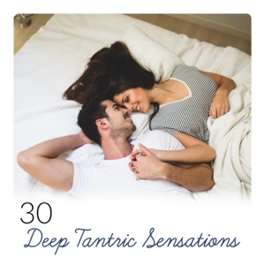 30 Deep Tantric Sensations: Sexual Meditation, Orgasmic Enlightenment, Unique Experience of Love, Intimate Sanctuary
