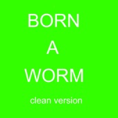 Born a Worm (Children's Version) by Dan Reeder