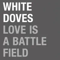 Love Is A Battlefield — White Doves