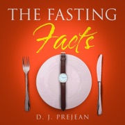 The Fasting Facts: A Book for Men and Women That Touches on Intermittent Fasting, the Benefits of Fasting, How to Fast for Beginners, and How to Burn Fat Through Fasting (Unabridged) - D. J. Prejean