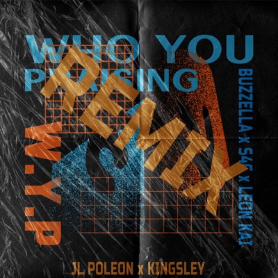 Who You Praising (W.Y.P) (feat. Jl Poleon & Kingsley) [Remix] [Remix] - Single