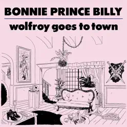 Wolfroy Goes to Town - Bonnie Prince Billy