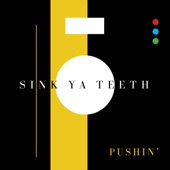 Sink Ya Teeth - Pushin'