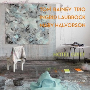 Hotel Grief (feat. Ingrid Laubrock & Mary Halverson)