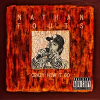 Crazy How It Go - Nathan Fouts