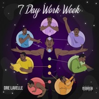 7 Day Work Week - Dre Lavelle