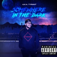 Somewhere In the Dark - A.K.A. TyRaNt