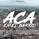 ACA EN EL BARRIO feat 6U4D4Ñ4 Stephy Cartucho y Su Sonido David Lozano Lissa Vera Miguelito Single