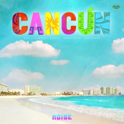 Cancún (feat. Córtex Cam Cam, Dada Yute, Figuerah, Karui & Gok 2.2) - Single