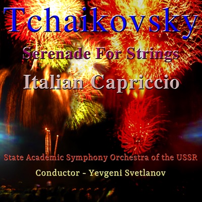 Tchaikovsky: Serenade for Strings, Italian Capriccio (feat. Yevgeni Svetlanov)