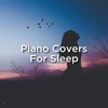 Piano Covers for Sleep - Pierre Oslonn, Piano Pianissimo & Piano Covers Club