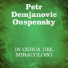 In cerca del miracoloso: Frammenti di un insegnamento sconosciuto - Petr Demjanovic Ouspensky
