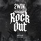 ROCK OUT (feat. YOUNG NUDY) - 2win lyrics