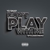 Don't Play With Me (feat. 1st Class Cinema)