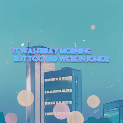 It Was Friday Morning But Too Bad We're In Johor - EP