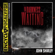 In Darkness Waiting (Unabridged) - John Shirley