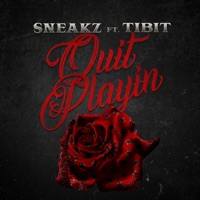 Quit Playin' (feat. Tibit) - Single - Sneakz