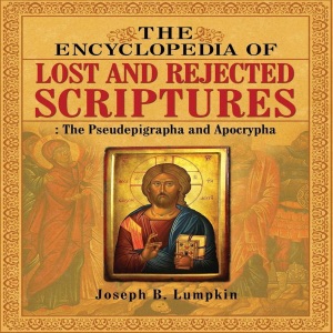 The Encyclopedia of Lost and Rejected Scriptures: The Pseudepigrapha and Apocrypha (Unabridged)