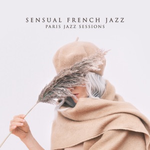 Sensual French Jazz: Paris Jazz Sessions, French Café Bar, The Touch of France! France Jazz Selection, The Best of Vintage and French Music, Autumn French Jazz Café