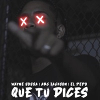 Que Tu Dices (feat. El Pepauran & Wayne sossa) - Single - ABC JACKSON