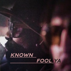 Fool Ya Known