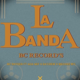 La Banda Bc Record's (feat. DaCrew, MECHAS MC & ada nef) Bc Rayder