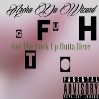 Get the F**k Up Outta Here - Single - Archa Da Wizard