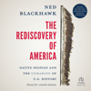 The Rediscovery of America : Native Peoples and the Unmaking of U.S. History (The Henry Roe Cloud Series on American Indians and Modernity) - Ned Blackhawk