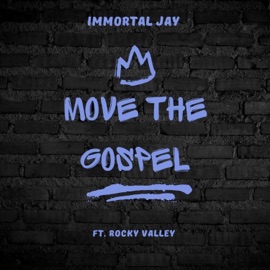 Move the Gospel (feat. Rocky Valley) Immortal Jay