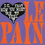 Is That How You Want Me to Feel? by Le Pain