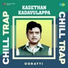 Kasethan Kadavulappa (From "Chakkaram") [Chill Trap] - Single